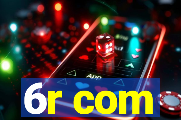 6r com